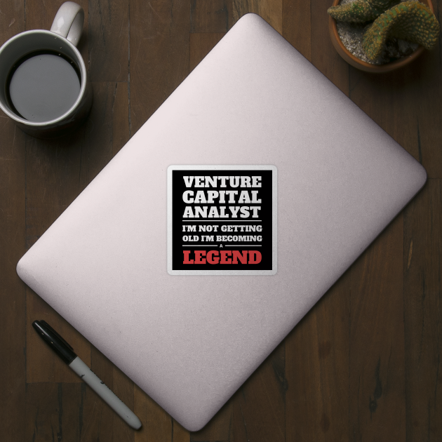 Venture Capital Analyst I'm Not Getting Old I'm Becoming a Legend by Crafty Mornings